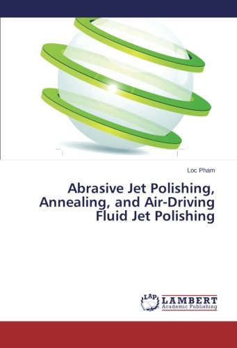 Abrasive Jet Polishing, Annealing, and Air-Driving Fluid Jet Polishing