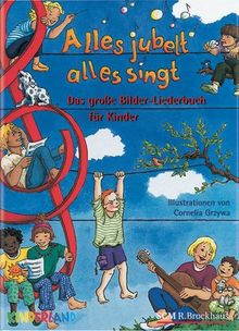 Alles jubelt, alles singt: Das große Bilder-Liederbuch für die ganze Familie