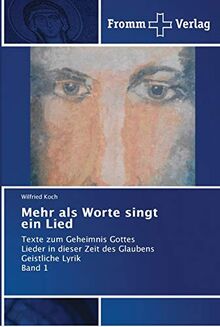 Mehr als Worte singt ein Lied: Texte zum Geheimnis Gottes Lieder in dieser Zeit des Glaubens Geistliche Lyrik Band 1