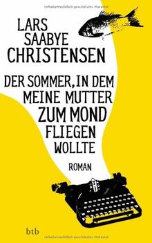 Der Sommer, in dem meine Mutter zum Mond fliegen wollte: Roman