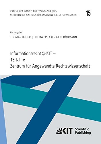 Informationsrecht@KIT - 15 Jahre Zentrum für Angewandte Rechtswissenschaft (Schriften des Zentrums für Angewandte Rechtswissenschaft / ZAR, Zentrum ... Karlsruher Institut für Technologie)