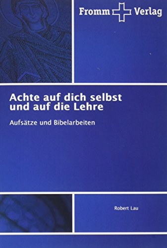 Achte auf dich selbst und auf die Lehre: Aufsätze und Bibelarbeiten