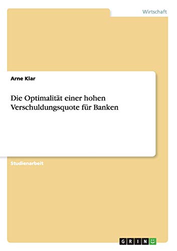 Die Optimalität einer hohen Verschuldungsquote für Banken