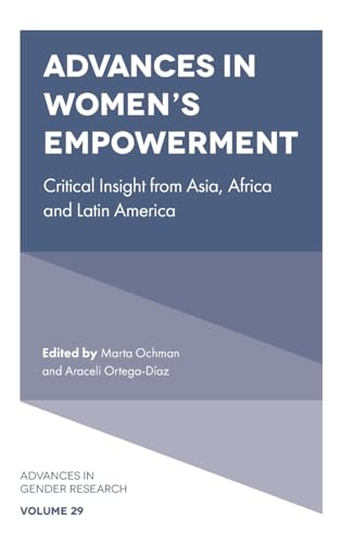 Advances in Women's Empowerment: Critical Insight from Asia, Africa and Latin America (Advances in Gender Research, 29, Band 29)
