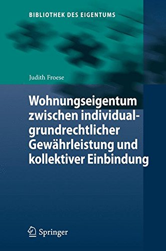Wohnungseigentum zwischen individualgrundrechtlicher Gewährleistung und kollektiver Einbindung (Bibliothek des Eigentums)