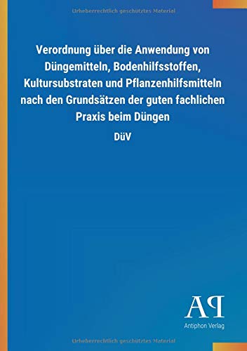Verordnung über die Anwendung von Düngemitteln, Bodenhilfsstoffen, Kultursubstraten und Pflanzenhilfsmitteln nach den Grundsätzen der guten fachlichen Praxis beim Düngen: DüV