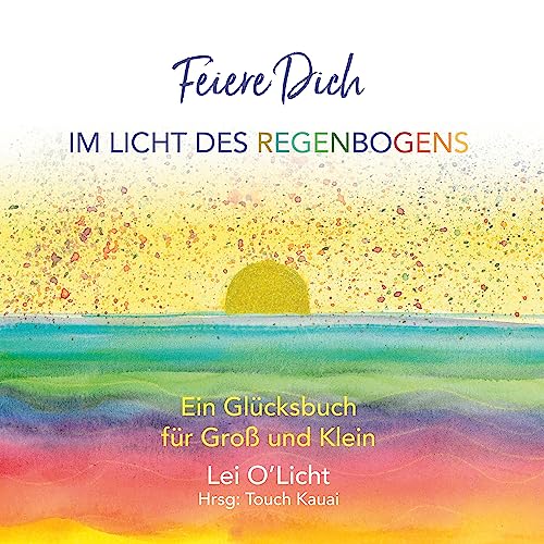 Feiere Dich: Ein Glücksbuch für Groß und Klein