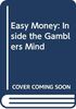 Easy Money: Inside the Gamblers Mind