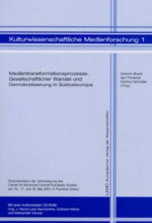 Medientransformationsprozesse, Gesellschaftlicher Wandel und Demokratisierung in Südosteuropa: Dokumentation der Jahrestagung des Center for Advanced ... (Kulturwissenschaftliche Medienforschung)