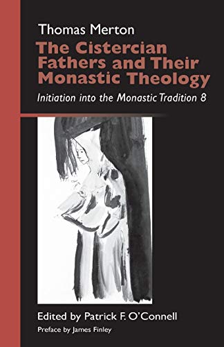 Cistercian Fathers and Their Monastic Theology: Initiation Into the Monastic Tradition 8 (Monastic Wisdom Series, Band 42)