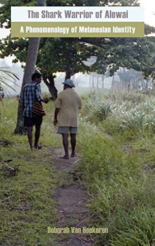 The Shark Warrior of Alewai: A Phenomenology of Melanesian Identity (Anthropology Matters)