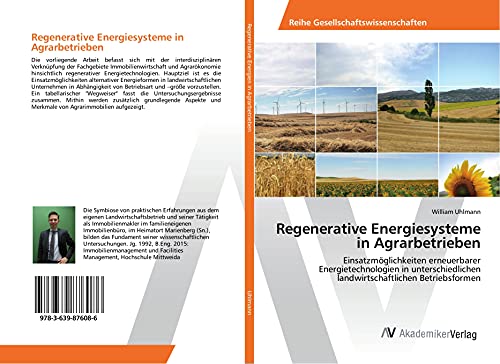 Regenerative Energiesysteme in Agrarbetrieben: Einsatzmöglichkeiten erneuerbarer Energietechnologien in unterschiedlichen landwirtschaftlichen Betriebsformen