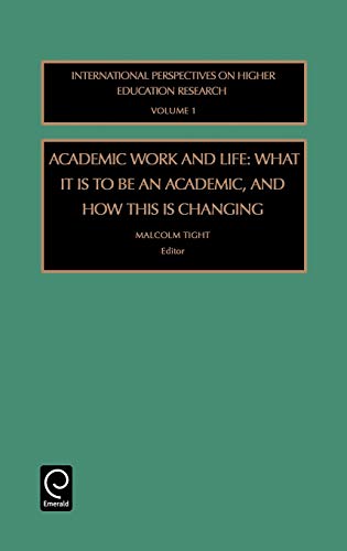 Academic Work and Life: What It Is to Be an Academic, and How This Is Changing: 1 (International Perspectives on Higher Education Research)