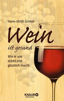 Wein ist gesund: Wie er uns stärkt und glücklich macht