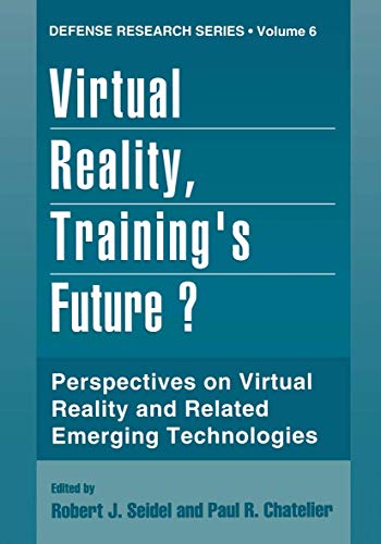 Virtual Reality, Training's Future?: Perspectives on Virtual Reality and Related Emerging Technologies (Defense Research Series) (Defense Research Series, 6, Band 6)