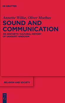 Sound and Communication: An Aesthetic Cultural History of Sanskrit Hinduism (Religion and Society, 41)