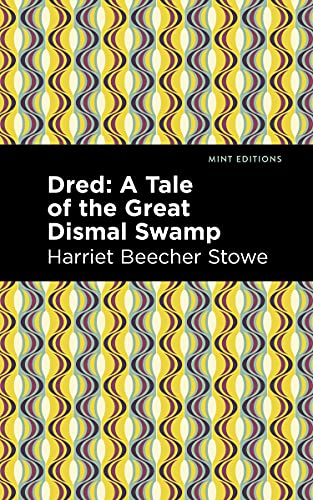 Dred: A Tale of the Great Dismal Swamp (Mint Editions―Women Writers)
