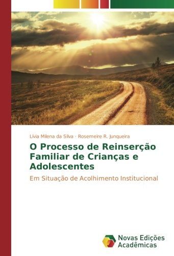 O Processo de Reinserção Familiar de Crianças e Adolescentes: Em Situação de Acolhimento Institucional