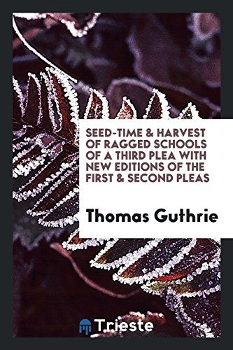 Seed-Time & Harvest of Ragged Schools of a Third Plea with New Editions of the First & Second Pleas