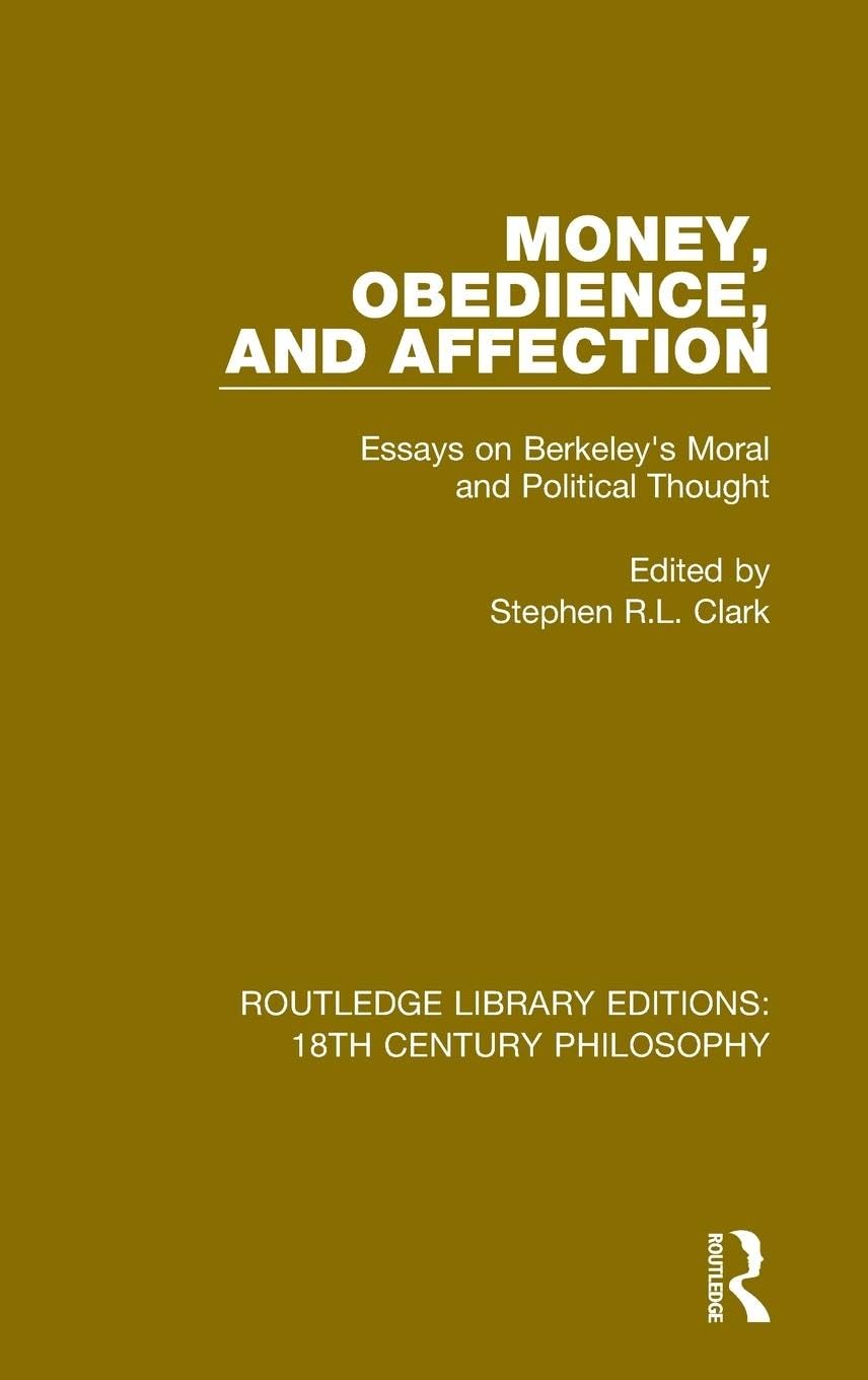 Money, Obedience, and Affection: Essays on Berkeley's Moral and Political Thought (Routledge Library Editions: 18th Century Philosophy, 11, Band 11)