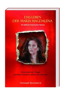 Das Leben der Maria Magdalena: Ein biblisch-historischer Roman, Band 1