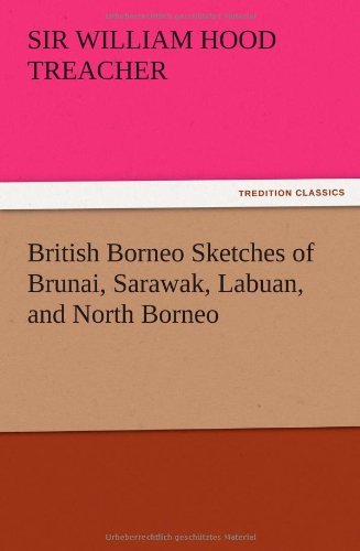 British Borneo Sketches of Brunai, Sarawak, Labuan, and North Borneo