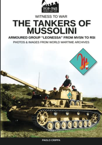 The tankers of Mussolini: Armoured group Leonessa from MSVN to RSI: The armored group Leonessa from MSVN to RSI (Witness to War)
