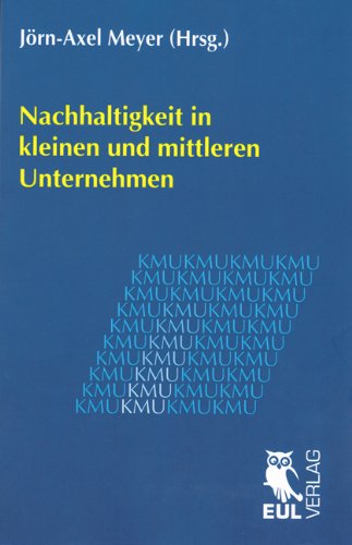 Nachhaltigkeit in kleinen und mittleren Unternehmen: Jahrbuch der KMU-Forschung und -Praxis 2011