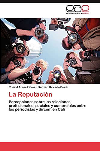 La Reputación: Percepciones sobre las relaciones profesionales, sociales y comerciales entre los periodistas y dircom en Cali