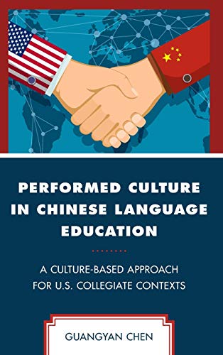 Performed Culture in Chinese Language Education: A Culture-Based Approach for U.S. Collegiate Contexts