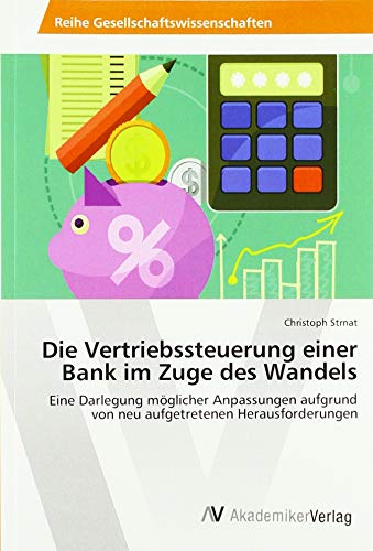 Die Vertriebssteuerung einer Bank im Zuge des Wandels: Eine Darlegung möglicher Anpassungen aufgrund von neu aufgetretenen Herausforderungen