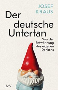 Der deutsche Untertan: Vom Verlust des eigenen Denkens: Vom Denken entwöhnt