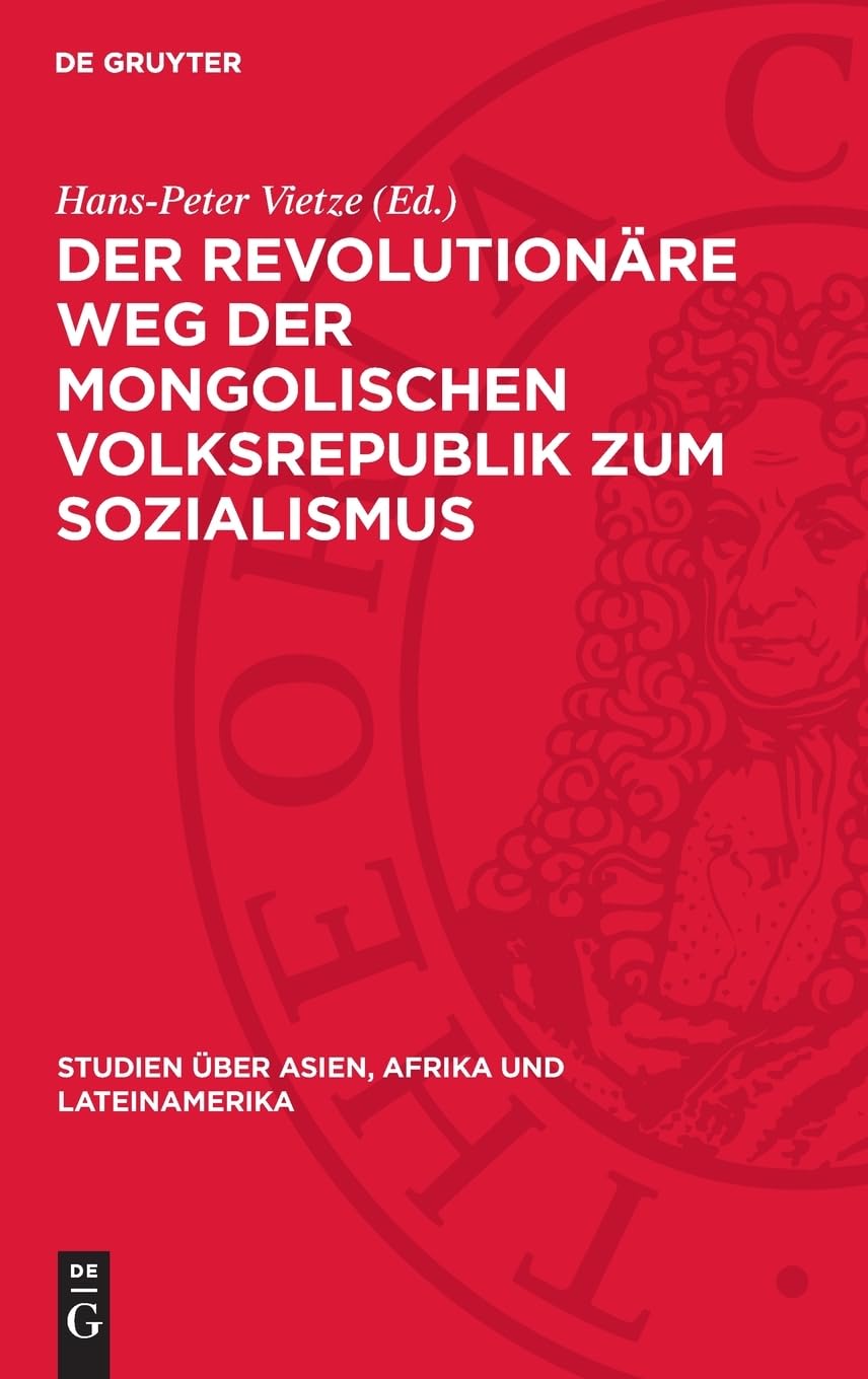 Der revolutionäre Weg der mongolischen Volksrepublik zum Sozialismus: Probleme der Umgehung des kapitalistischen Entwicklungsstadiums (Studien über Asien, Afrika und Lateinamerika, 31)