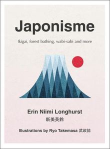 Japonisme: Ikigai, Forest Bathing, Wabi-Sabi and More