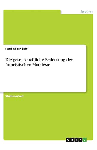 Die gesellschaftliche Bedeutung der futuristischen Manifeste