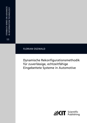 Dynamische Rekonfigurationsmethodik für zuverlässige, echtzeitfähige Eingebettete Systeme in Automotive (Steinbuch Series on Advances in Information Technology, Band 11)
