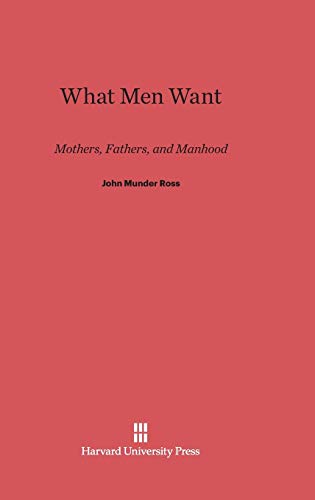 What Men Want: Mothers, Fathers, and Manhood