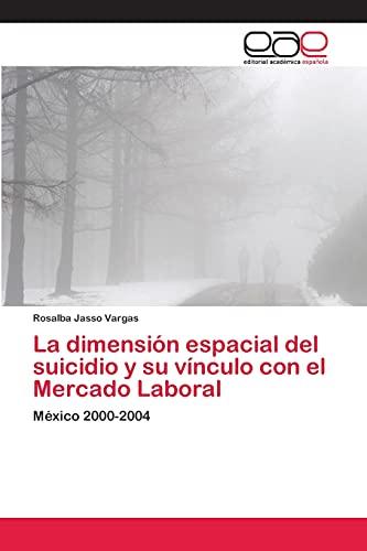 La dimensión espacial del suicidio y su vínculo con el Mercado Laboral: México 2000-2004