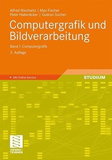 Computergrafik und Bildverarbeitung: Band I: Computergrafik