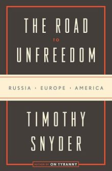 The Road to Unfreedom: Russia, Europe, America