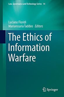 The Ethics of Information Warfare (Law, Governance and Technology Series)