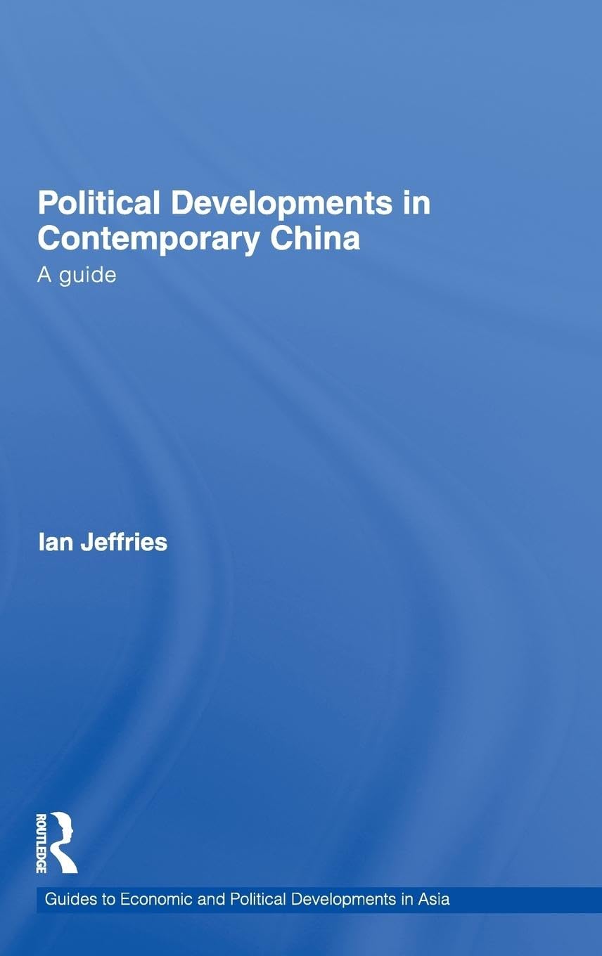 Political Developments in Contemporary China: A Guide (Guide to Economic and Political Developments in Asia, 6, Band 6)