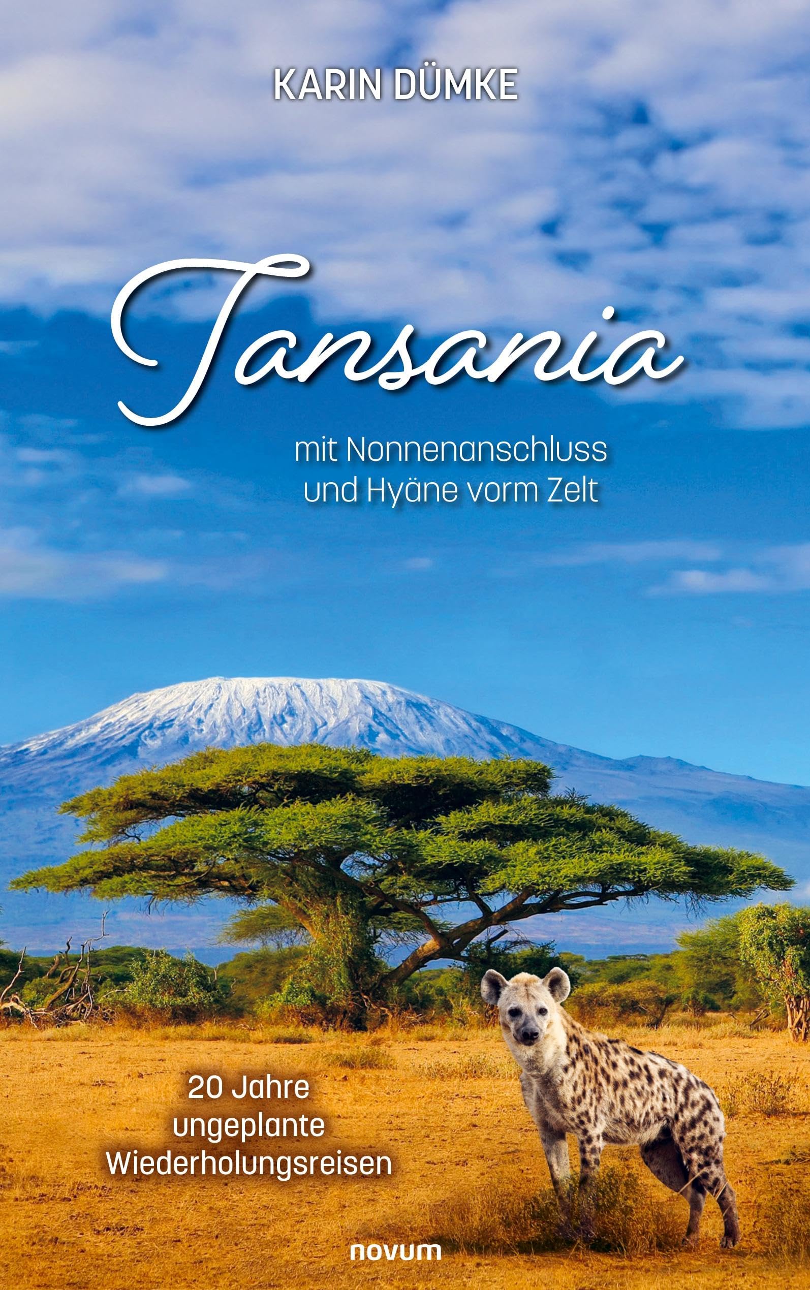 Tansania mit Nonnenanschluss und Hyäne vorm Zelt: 20 Jahre ungeplante Wiederholungsreisen