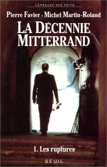 La décennie Mitterrand. Vol. 1. Les ruptures : 1981-1984