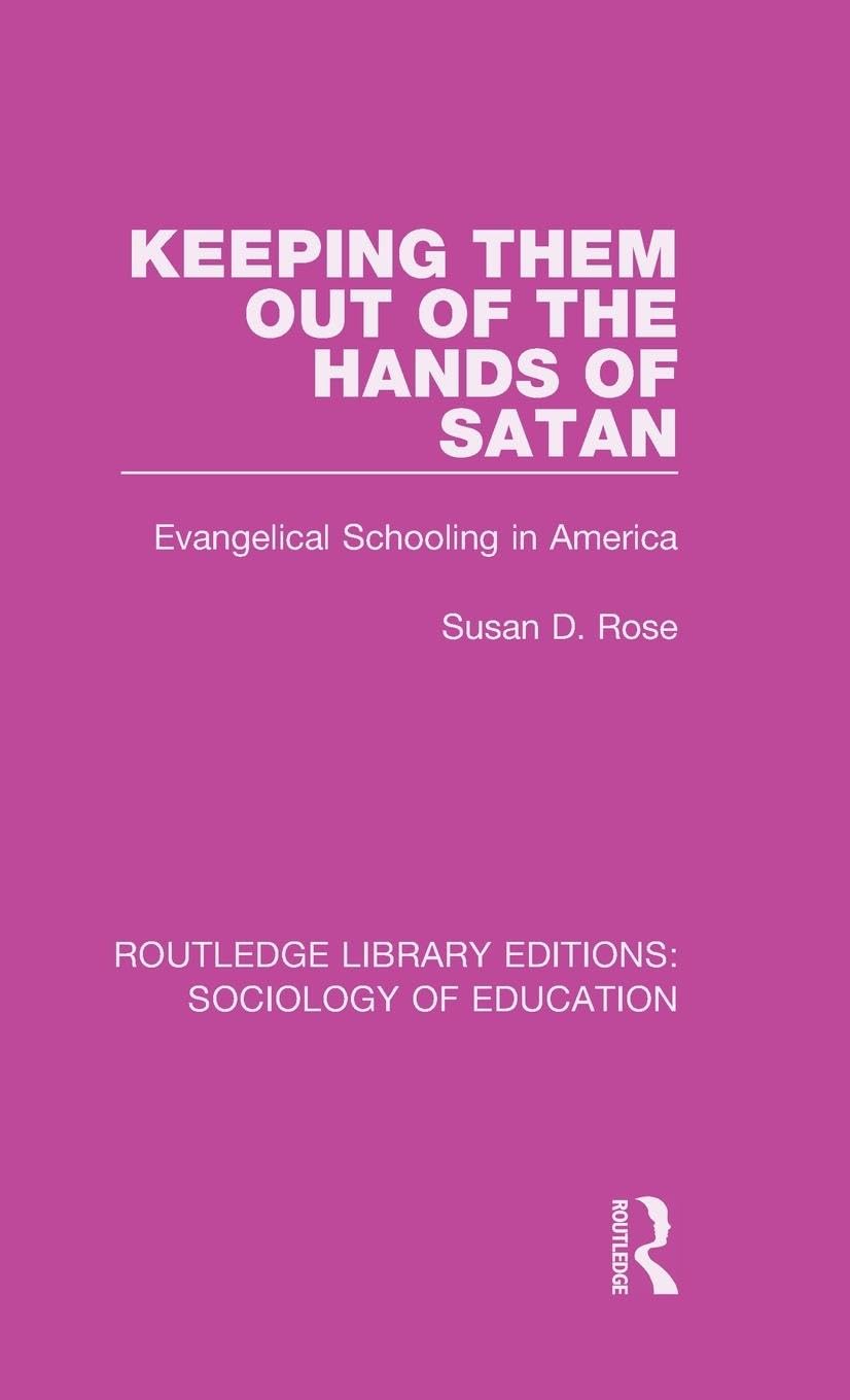 Keeping Them Out of the Hands of Satan: Evangelical Schooling in America (Routledge Library Editions: Sociology of Education, 62, Band 62)