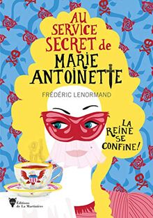 Au service secret de Marie-Antoinette. La reine se confine !