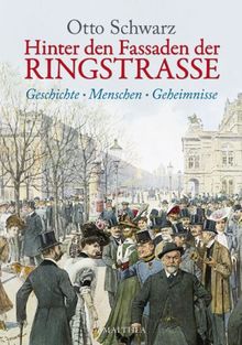 Hinter den Fassaden der Ringstrasse: Geschichte - Menschen - Geheimnisse