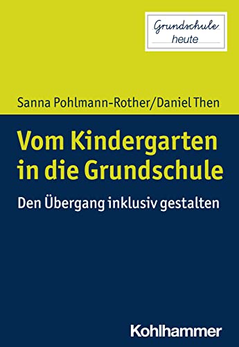 Vom Kindergarten in die Grundschule: Den Übergang inklusiv gestalten (Grundschule heute)