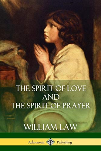 William Law The Spirit Of Love And The Spirit Of Prayer