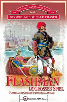 Die Flashman-Manuskripte 05. Flashman im Großen Spiel: Flashman im Großen Indischen Aufstand